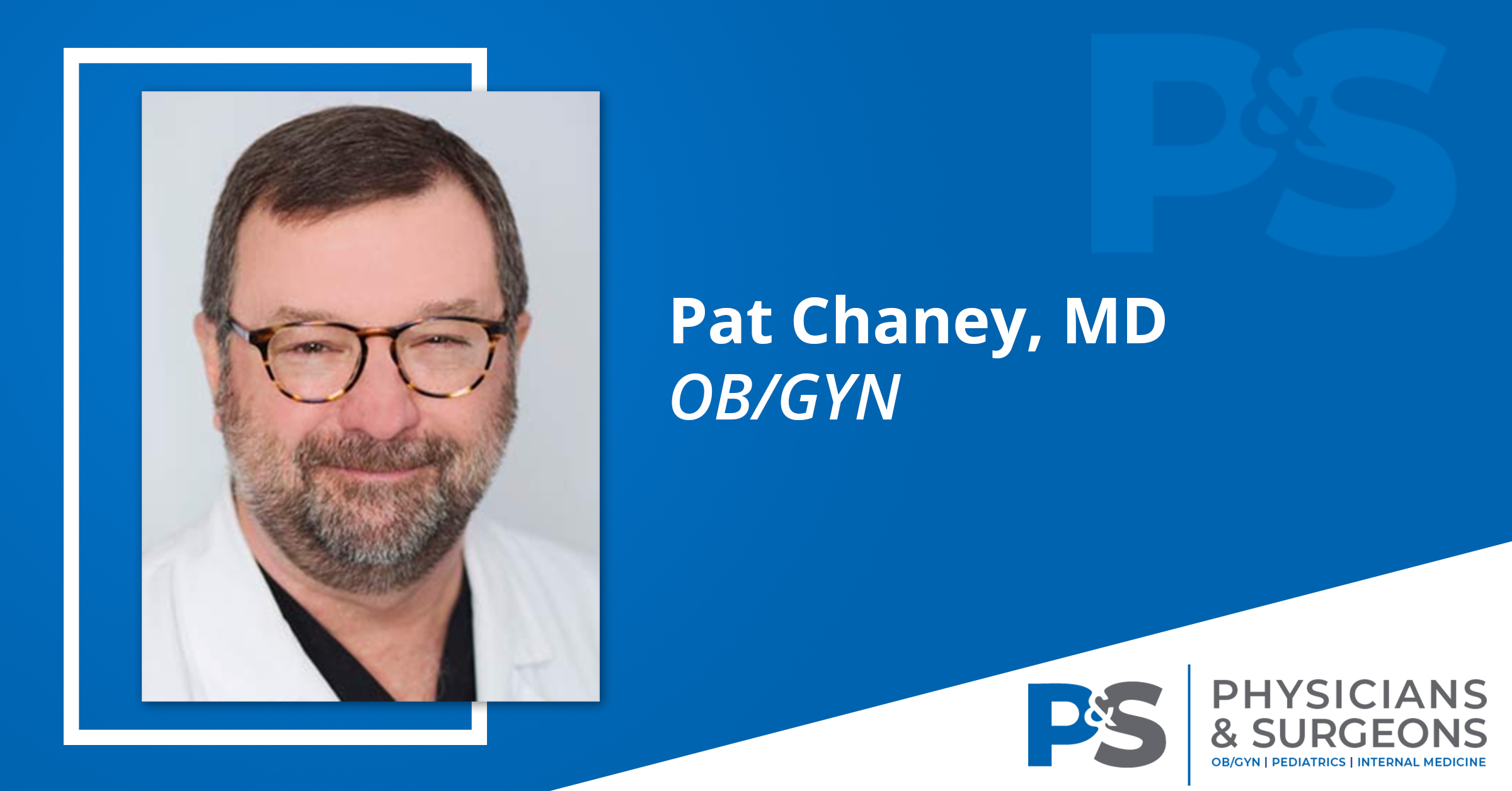 Dr. Pat Chaney, OB/GYN Physicians & Surgeons